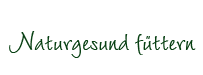 Naturgesund f&uuml;ttern